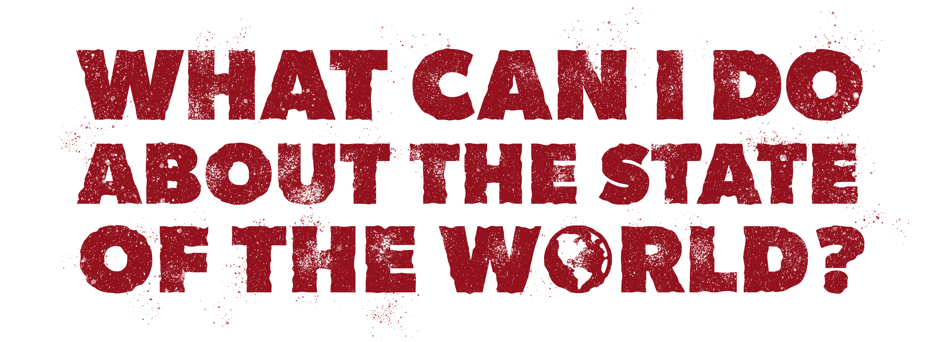 What Can I Do About The State Of The World?